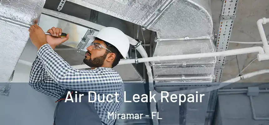 Air Duct Leak Repair Miramar - FL