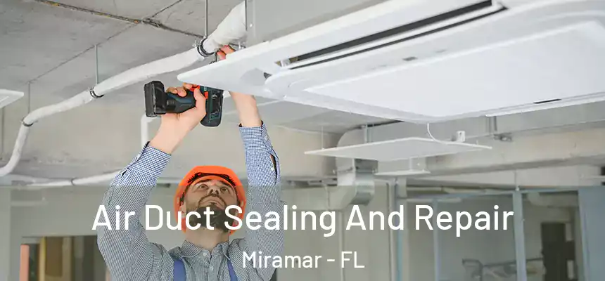 Air Duct Sealing And Repair Miramar - FL