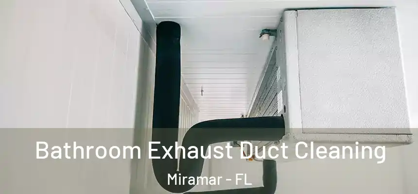 Bathroom Exhaust Duct Cleaning Miramar - FL