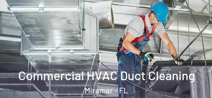 Commercial HVAC Duct Cleaning Miramar - FL