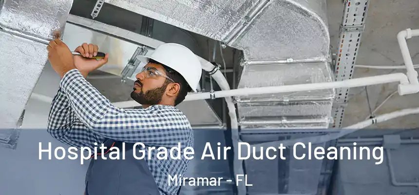 Hospital Grade Air Duct Cleaning Miramar - FL