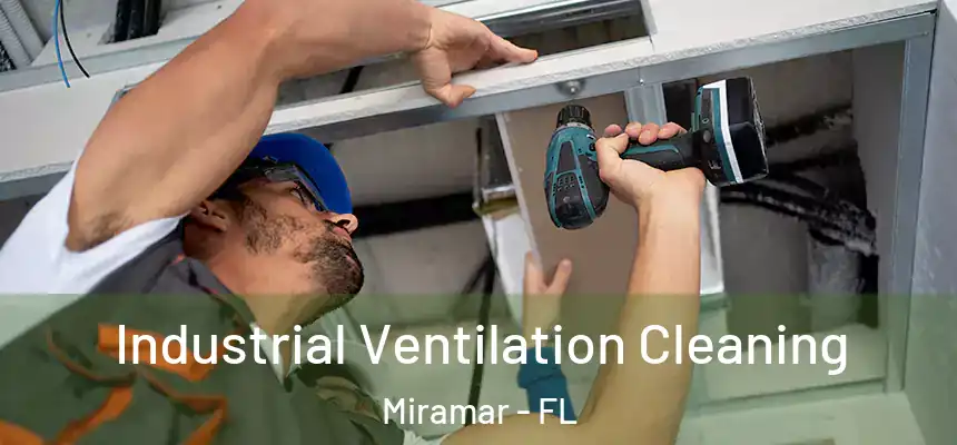 Industrial Ventilation Cleaning Miramar - FL