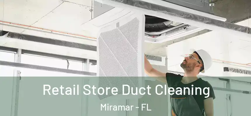 Retail Store Duct Cleaning Miramar - FL