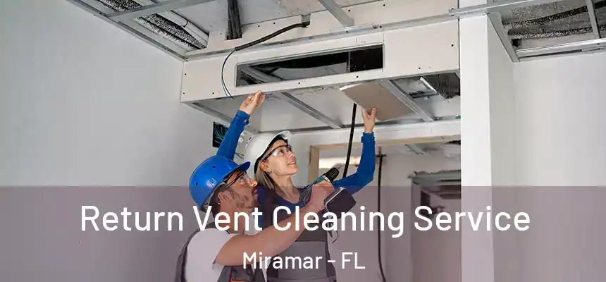 Return Vent Cleaning Service Miramar - FL
