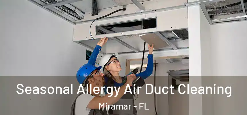 Seasonal Allergy Air Duct Cleaning Miramar - FL